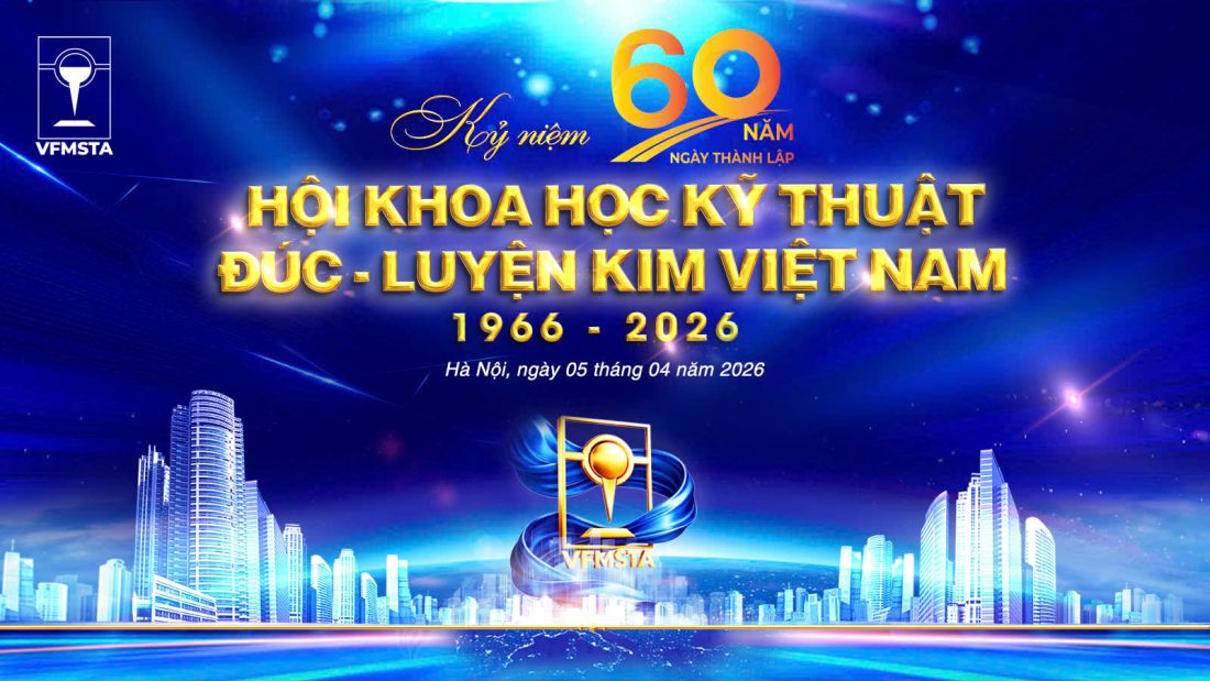 KỶ NIỆM 60 NĂM NGÀY THÀNH LẬP HỘI KHOA HỌC KỸ THUẬT ĐÚC LUYỆN KIM VIỆT NAM (1966–2026): “60 năm kết nối tri thức – Vững bước tương lai”